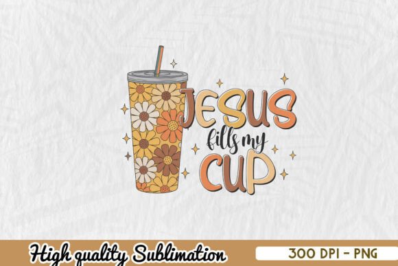 Jesus Fills My Cup Inspirational PNG for Crafts
